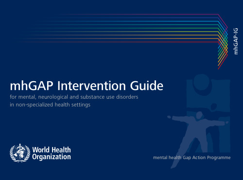 Intervention Guide for Mental, Neurological and Substance-use Disorders in Non-specialized Health Settings: Mental health Gap Action Programme (mhGAP)