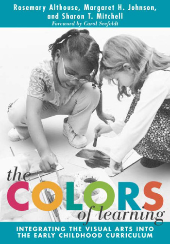 The Colors of Learning: Integrating the Visual Arts into the Early Childhood Curriculum  