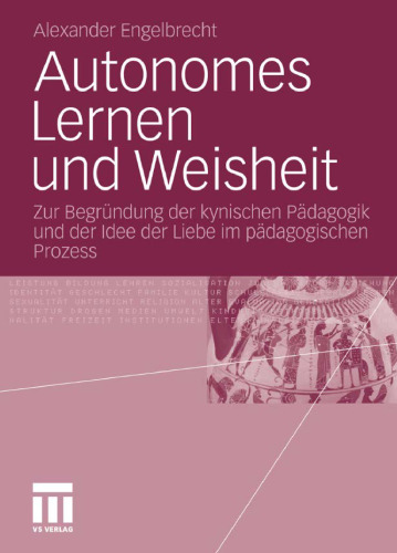 Autonomes Lernen und Weisheit: Zur Begründung der kynischen Pädagogik und der Idee der Liebe im pädagogischen Prozess  