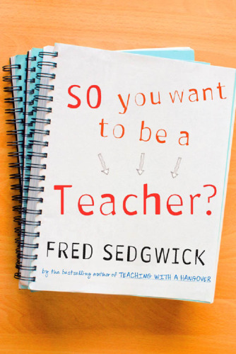 So You Want to be a Teacher?: A Guide for Prospective Student Teachers  