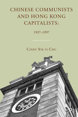 Chinese Communists and Hong Kong Capitalists: 1937-1997