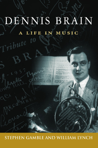 Dennis Brain: A Life in Music