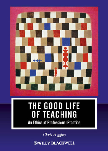 The Good Life of Teaching: An Ethics of Professional Practice