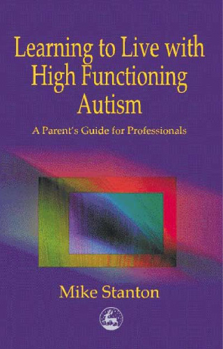Learning to Live with High Functioning Autism: A Parent's Guide for Professionals
