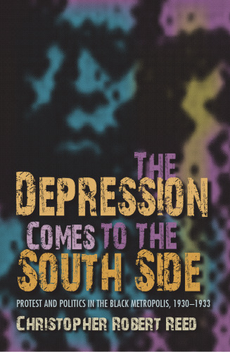 The Depression Comes to the South Side: Protest and Politics in the Black Metropolis, 1930-1933