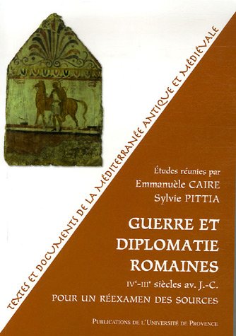 Guerre et diplomatie romaines IVe-IIIe siècles : pour un réexamen des sources