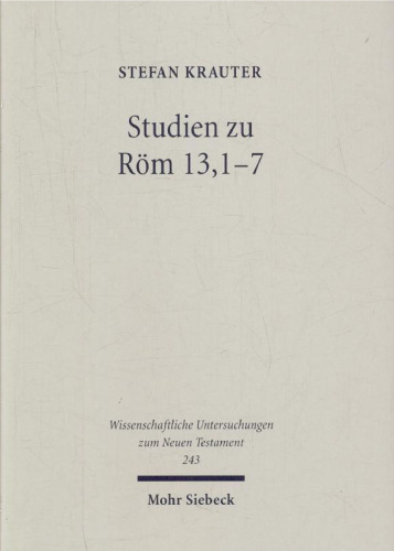 Studien zu Röm 13,1-7. Paulus und der politische Diskurs der neronischen Zeit (Wissenschaftliche Untersuchungen zum Neuen Testament 243)