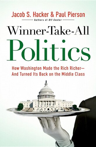 Winner-Take-All Politics: How Washington Made the Rich Richer--and Turned Its Back on the Middle Class