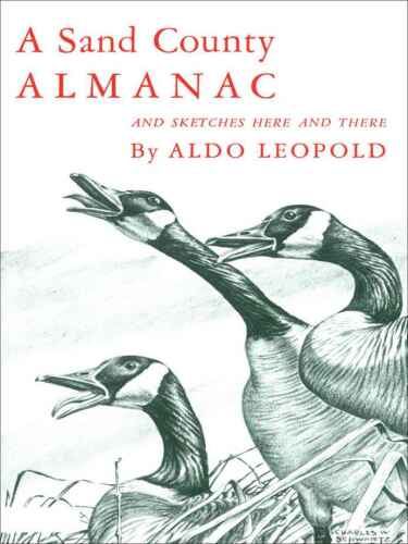A Sand County Almanac; with essays on conservation from Round River