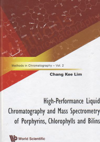 High-Performance Liquid Chromatography and Mass Spectrometry of Porphyrins, Chlorophylls and Bilins (Methods in Chromatography, Vol. 2)