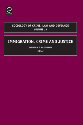 Immigration, Crime and Justice (Sociology of Crime, Law and Deviance, Volume 13)