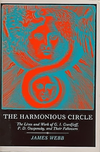 The Harmonious Circle: The Lives and Work of G. I. Gurdjieff, P.D. Ouspensky, and Their Followers