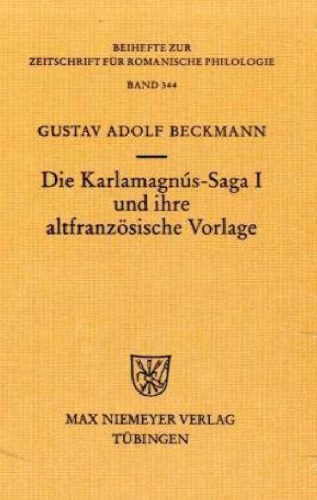 Die Karlamagnús-Saga I und ihre altfranzösische Vorlage (Beihefte zur Zeitschrift für Romanische Philologie - Band 344)
