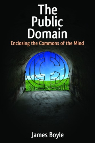 The Public Domain: Enclosing the Commons of the Mind