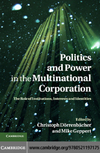 Politics and Power in the Multinational Corporation: The Role of Institutions, Interests and Identities  
