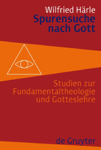 Spurensuche nach Gott: Studien zur Fundamentaltheologie und Gotteslehre  
