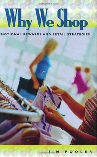 Why We Shop: Emotional Rewards and Retail Strategies