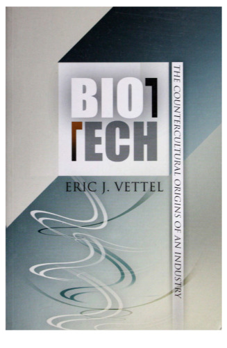Biotech: The Countercultural Origins of an Industry (Politics and Culture in Modern America)