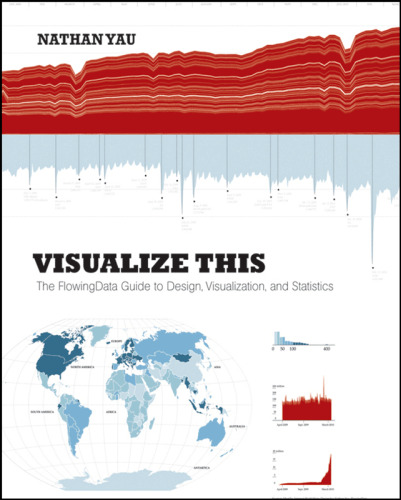 Visualize This: The Flowing Data Guide to Design, Visualization, and Statistics