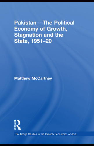 Pakistan - The Political Economy of Growth, Stagnation and the State, 1951-2009 (Routledge Studies in the Growth Economies of Asia)