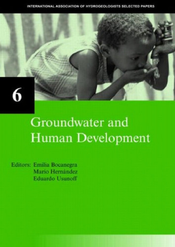 Groundwater and Human Development: IAH Selected Papers on Hydrogeology 6 (International Association of Hydrogeologists Selected Papers)
