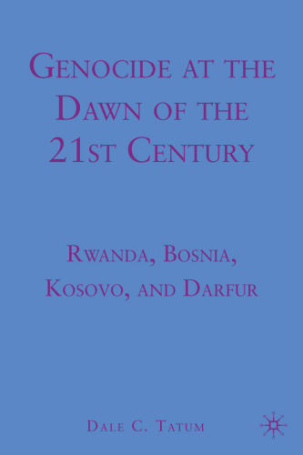 Genocide at the Dawn of the Twenty-First Century: Rwanda, Bosnia, Kosovo, and Darfur