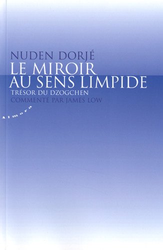 Le miroir au sens limpide : Trésor du Dzogchen