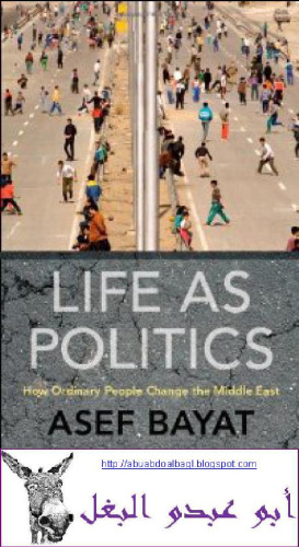Life as Politics: How Ordinary People Change the Middle East  