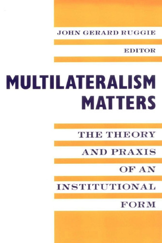 Multilateralism Matters: The Theory and Praxis of an Institutional Form