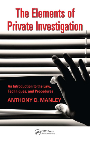 The Elements of Private Investigation: An Introduction to the Law, Techniques, and Procedures