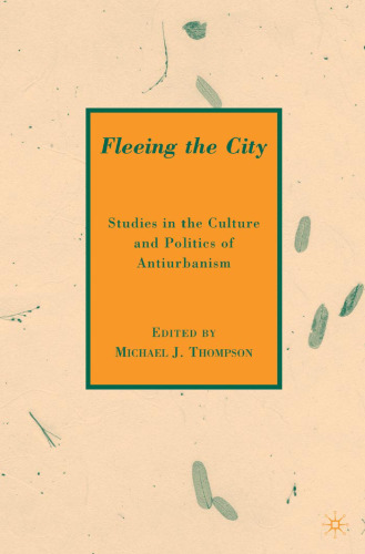 Fleeing the City: Studies in the Culture and Politics of Antiurbanism