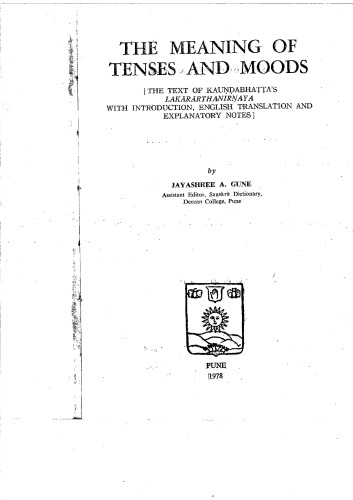 THE MEANING OF TENSES AND MOODS THE TEXT OF KAUNDAABHATTA'S LAKaRaRTHANIRNAYA WITH INTRODUCTION, ENGLISH TRANSLATION AND EXPLANATORY NOTES