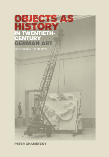 Objects as History in Twentieth-Century German Art: Beckmann to Beuys  