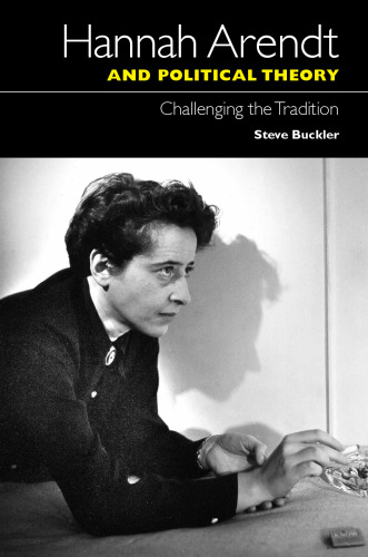 Hannah Arendt and Political Theory: Challenging the Tradition  