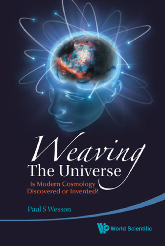 Weaving the Universe: Is Modern Cosmology Discovered or Invented?  