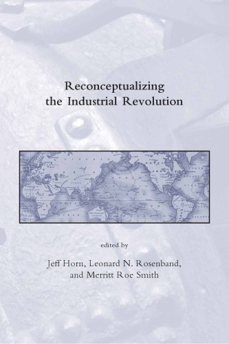 Reconceptualizing the Industrial Revolution (Dibner Institute Studies in the History of Science and Technology)