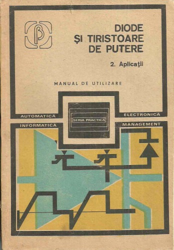 Diode şi tiristoare de putere. Manual de utilizare. Vol. II: Aplicaţii