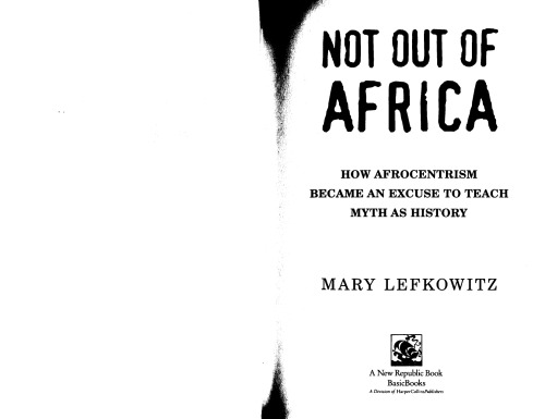 Not Out Of Africa: How Afrocentrism Became an Excuse to Teach Myth as History  