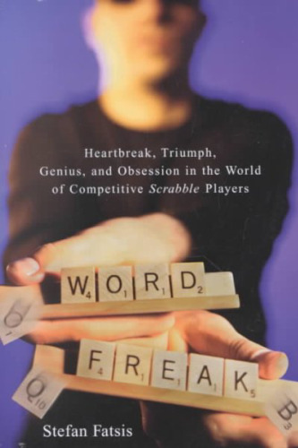 Word Freak: Heartbreak, Triumph, Genius, and Obsession in the World of Competitive Scrabble Players  