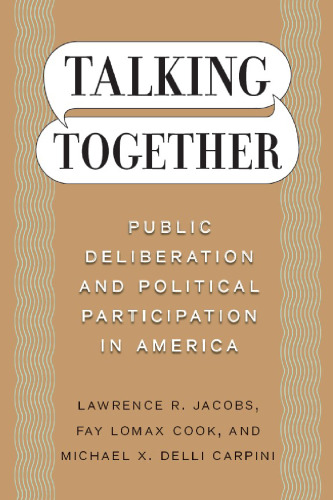Talking Together: Public Deliberation and Political Participation in America  