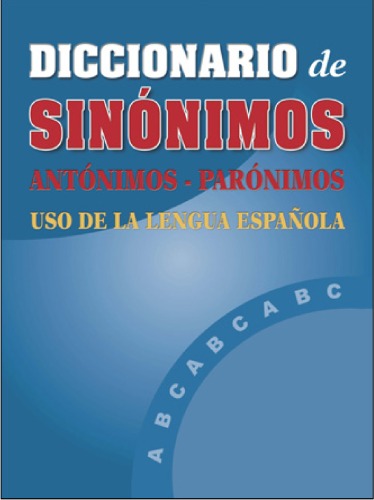 Diccionario Polifuncional: Sinónimos, Antónimos, Parónimos: Uso de la Lengua Española