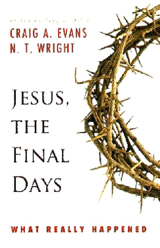Jesus, the Final Days: What Really Happened  