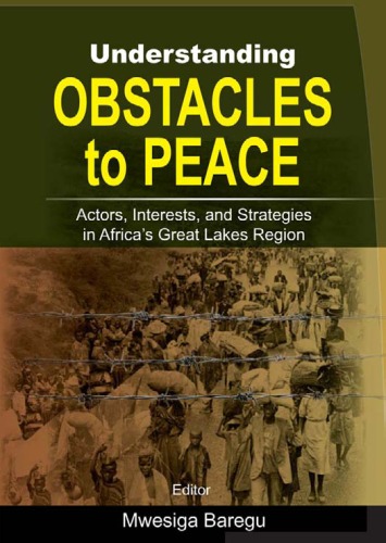 Understanding Obstacles to Peace: Actors, Interest and Strategies in Africa's Great Lakes Region