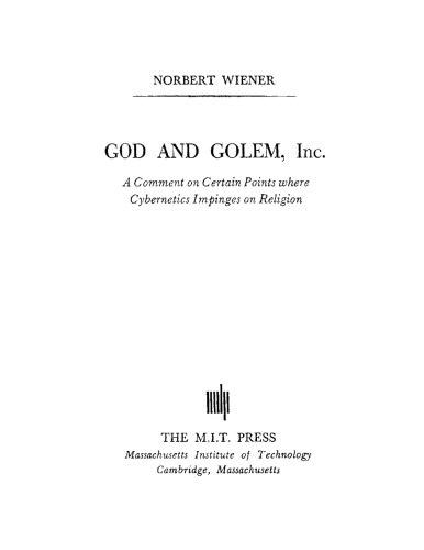 God and Golem: A Comment on Certain Points where Cybernetics Impinges on Religion  