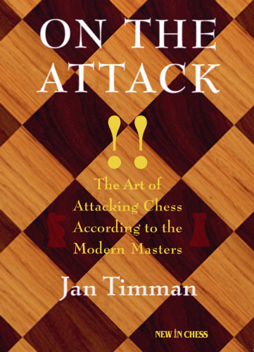 On The Attack: The Art of Attacking Chess According to the Modern Masters  
