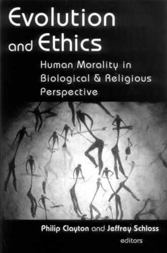 Evolution and Ethics: Human Morality in Biological and Religious Perspective