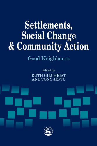 Settlements, social change and community action: good neighbours