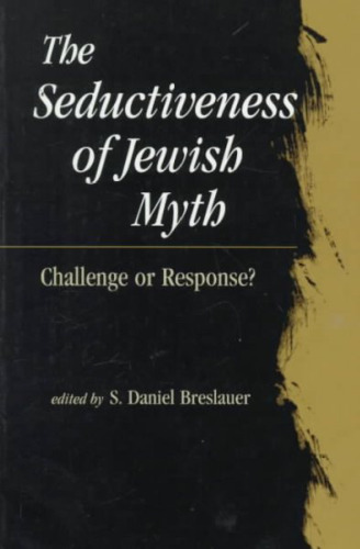 The Seductiveness of Jewish Myth: Challenge or Response?  