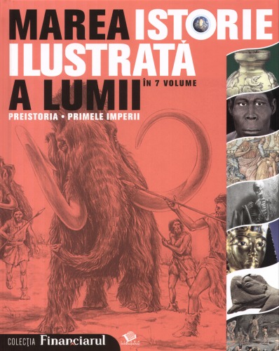 Marea istorie ilustrată a lumii. Preistoria. Primele imperii