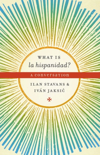 What is la hispanidad?: A conversation (Joe R. and Teresa Lozano Long Series in Latin American and Latino Art and Culture)
